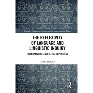 Routledge The Reflexivity of Language and Linguistic Inquiry: Integrational Linguistics in Practice ( Advances in Communication and Linguistic Theory) Routledge The Reflexivity of Language and Linguistic Inquiry: Integrational Linguistics in Practice ( Advances in Communication and Linguistic Theory)