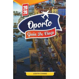 CHANG, JUDITH OPORTO GUÍA DE VIAJE 2026: Descubre gemas ocultas, monumentos históricos, consejos de viaje y experiencias vacacionales inolvidables CHANG, JUDITH OPORTO GUÍA DE VIAJE 2026: Descubre gemas ocultas, monumentos históricos, consejos de viaje y experiencias vacacionales inolvidables