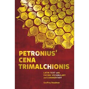 Steadman, Geoffrey Petronius' Cena Trimalchionis: Latin Text with Facing Vocabulary and Commentary Steadman, Geoffrey Petronius' Cena Trimalchionis: Latin Text with Facing Vocabulary and Commentary