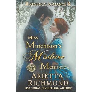 Richmond, Arietta Miss Murchison's Mistletoe Memories: Regency Romance Richmond, Arietta Miss Murchison's Mistletoe Memories: Regency Romance