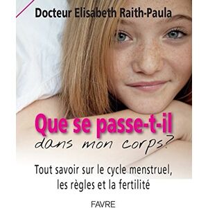 Raith-Paula, Elisabeth Que se passe-t-il dans mon corps? Tout savoir sur le cycle menstruel, les règles et la fertilité Raith-Paula, Elisabeth Que se passe-t-il dans mon corps? Tout savoir sur le cycle menstruel, les règles et la fertilité