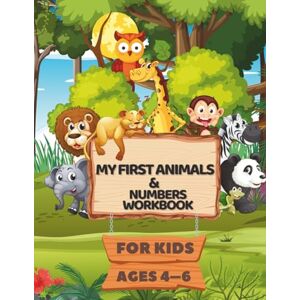 BOUCHRA, BERRACHED My First Animals & Numbers Workbook: Learn Names, Writing & Simple Addition – For Kids Ages 4–6 BOUCHRA, BERRACHED My First Animals & Numbers Workbook: Learn Names, Writing & Simple Addition – For Kids Ages 4–6