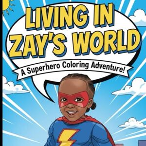 Sanchez, Nadia N LIVING IN ZAY'S WORLD.: A Superhero Coloring Adventure! Sanchez, Nadia N LIVING IN ZAY'S WORLD.: A Superhero Coloring Adventure!