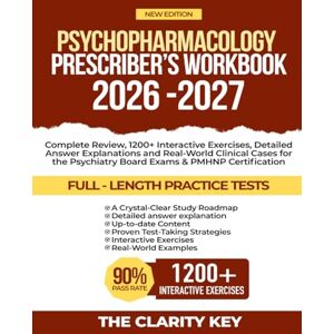 KEY, THE CLARITY Psychopharmacology Prescriber’s Workbook 2026-2027: Complete Review, 1200+ Interactive Exercises, Detailed Answer Explanations and Real-World Clinical ... Psychiatry Board Exams, PMHNP Certification KEY, THE CLARITY Psychopharmacology Prescriber’s Workbook 2026-2027: Complete Review, 1200+ Interactive Exercises, Detailed Answer Explanations and Real-World Clinical ... Psychiatry Board Exams, PMHNP Certification