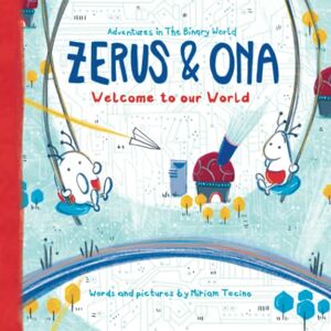 Tocino, Miriam Zerus & Ona: Welcome to our World: 1 (Adventures in The Binary World) Tocino, Miriam Zerus & Ona: Welcome to our World: 1 (Adventures in The Binary World)