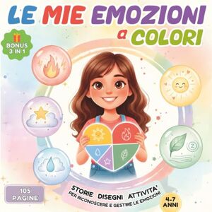 Creative Labs Le Mie Emozioni A Colori: Storie, Disegni, Attività per Riconoscere e Gestire le Emozioni, 4-7 anni Creative Labs Le Mie Emozioni A Colori: Storie, Disegni, Attività per Riconoscere e Gestire le Emozioni, 4-7 anni
