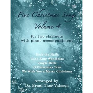 Thor Five Christmas Songs for two Clarinets Volume 4: clarinet duets (Five Christmas Songs volume 4) Thor Five Christmas Songs for two Clarinets Volume 4: clarinet duets (Five Christmas Songs volume 4)