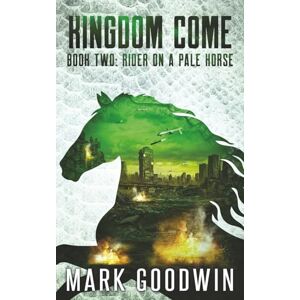 Goodwin, Mark Rider on a Pale Horse: A Post-Apocalyptic Saga of the End Times: 2 (Kingdom Come) Goodwin, Mark Rider on a Pale Horse: A Post-Apocalyptic Saga of the End Times: 2 (Kingdom Come)