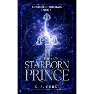 Gerlt, K. S. The Starborn Prince: 1 (Kingdom of the Stars) Gerlt, K. S. The Starborn Prince: 1 (Kingdom of the Stars)