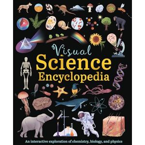 Claybourne, Anna Visual Science Encyclopedia: An Interactive Exploration of Chemistry, Biology and Physics Claybourne, Anna Visual Science Encyclopedia: An Interactive Exploration of Chemistry, Biology and Physics