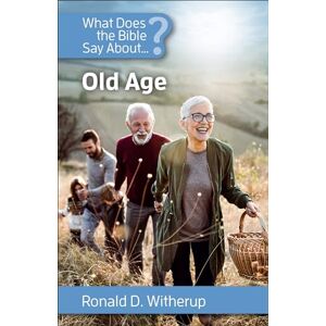 Witherup, Ronald D What Does the Bible Say about Old Age Witherup, Ronald D What Does the Bible Say about Old Age