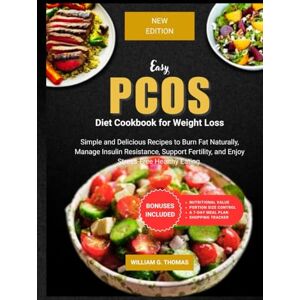Thomas, William G. Easy PCOS Diet Cookbook for Weight Loss (B/W Edition): Simple and Delicious Recipes to Burn Fat Naturally, Manage Insulin Resistance, Support ... Healthy Eating (Easy PCOS Editions) Thomas, William G. Easy PCOS Diet Cookbook for Weight Loss (B/W Edition): Simple and Delicious Recipes to Burn Fat Naturally, Manage Insulin Resistance, Support ... Healthy Eating (Easy PCOS Editions)