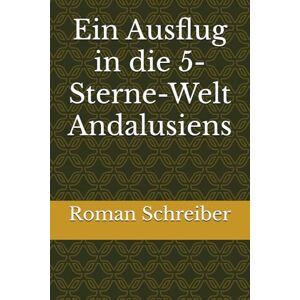 Schreiber, Dr. Roman Ein Ausflug in die 5-Sterne-Welt Andalusiens Schreiber, Dr. Roman Ein Ausflug in die 5-Sterne-Welt Andalusiens