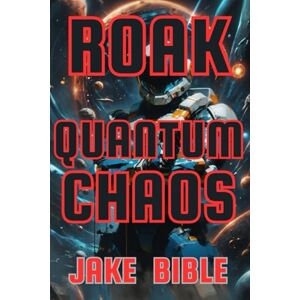 Bible, Jake Roak: Quantum Chaos: 6 (Roak: Galactic Bounty Hunter) Bible, Jake Roak: Quantum Chaos: 6 (Roak: Galactic Bounty Hunter)