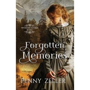 Zeller, Penny Forgotten Memories (Wyoming Sunrise) Zeller, Penny Forgotten Memories (Wyoming Sunrise)