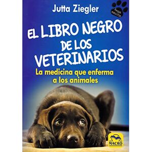 Ziegler, Jutta El libro negro de los veterinarios : la medicina que enferma a los animales Ziegler, Jutta El libro negro de los veterinarios : la medicina que enferma a los animales