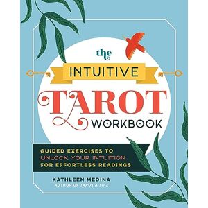 Medina, Kathleen The Intuitive Tarot Workbook: Guided Exercises to Unlock Your Intuition for Effortless Readings Medina, Kathleen The Intuitive Tarot Workbook: Guided Exercises to Unlock Your Intuition for Effortless Readings