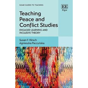 Hirsch, Susan F. Teaching Peace and Conflict Studies: Engaged Learning and Inclusive Theory (Elgar Guides to Teaching) Hirsch, Susan F. Teaching Peace and Conflict Studies: Engaged Learning and Inclusive Theory (Elgar Guides to Teaching)