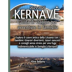 Bellamy, Kline Kernavé Guida di viaggio per avventure in famiglia 2025-2026 Bellamy, Kline Kernavé Guida di viaggio per avventure in famiglia 2025-2026