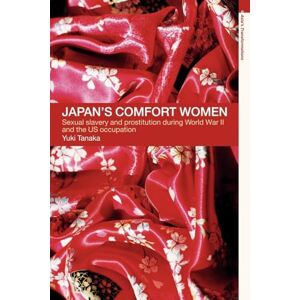 Tanaka, Yuki Japan's Comfort Women: Sexual slavery and prostitution during World War II and the US occupation (Asia's Transformations (Paperback)) Tanaka, Yuki Japan's Comfort Women: Sexual slavery and prostitution during World War II and the US occupation (Asia's Transformations (Paperback))
