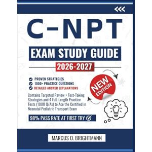 O. Brightmann, Marcus C-NPT STUDY GUIDE 2026-2027: Contains Targeted Review + Test-Taking Strategies and 4 Full-Length Practice Tests (1000 Q/As) to Ace the Certified in Neonatal Pediatric Transport Exam O. Brightmann, Marcus C-NPT STUDY GUIDE 2026-2027: Contains Targeted Review + Test-Taking Strategies and 4 Full-Length Practice Tests (1000 Q/As) to Ace the Certified in Neonatal Pediatric Transport Exam