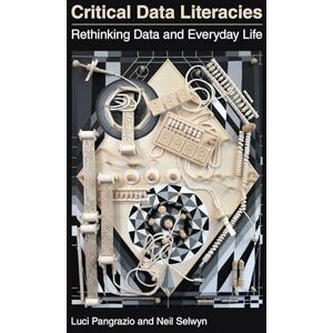 Pangrazio, Luci Critical Data Literacies: Rethinking Data and Everyday Life Pangrazio, Luci Critical Data Literacies: Rethinking Data and Everyday Life