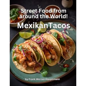 Hauptmann, Frank Werner Street Food from around the World Mexican Tacos: Learn how to prepare the 25 most popular Mexican taco recipes yourself at home on our culinary ... 5 (Street food from all over the world) Hauptmann, Frank Werner Street Food from around the World Mexican Tacos: Learn how to prepare the 25 most popular Mexican taco recipes yourself at home on our culinary ... 5 (Street food from all over the world)