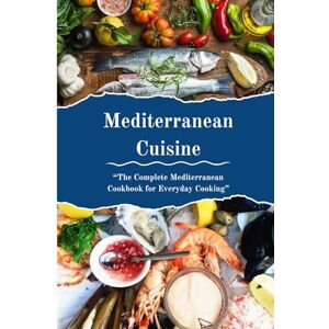 Romano, Leonardo Mediterranean Cuisine: The Complete Mediterranean Cookbook for Everyday Cooking (International Cookbooks) Romano, Leonardo Mediterranean Cuisine: The Complete Mediterranean Cookbook for Everyday Cooking (International Cookbooks)