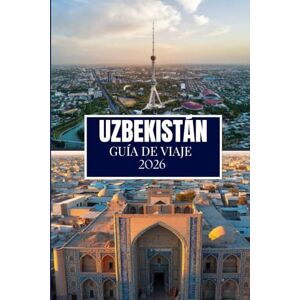 Martin, Philip A. UZBEKISTÁN GUÍA DE VIAJE 2026: Cosas que desearía haber sabido antes de viajar a Uzbekistán Martin, Philip A. UZBEKISTÁN GUÍA DE VIAJE 2026: Cosas que desearía haber sabido antes de viajar a Uzbekistán