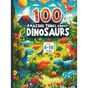 Gandhi, Amar 100 Amazing Things About Dinosaurs Gandhi, Amar 100 Amazing Things About Dinosaurs