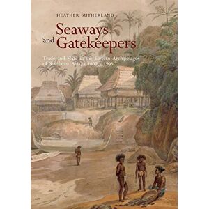 Heather Sutherland (author) Seaways and Gatekeepers: Trade and State in the Eastern Archipelagos of Southeast Asia, C.1600-c.1906 Heather Sutherland (author) Seaways and Gatekeepers: Trade and State in the Eastern Archipelagos of Southeast Asia, C.1600-c.1906