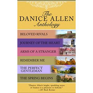 Diversion Books The Danice Allen Anthology: Beloved Rivals, Journey of the Heart, Arms of a Stranger, Remember Me, The Perfect Gentleman, and The Spring Begins Diversion Books The Danice Allen Anthology: Beloved Rivals, Journey of the Heart, Arms of a Stranger, Remember Me, The Perfect Gentleman, and The Spring Begins