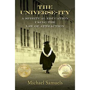 Samuels, Michael The Universe-ity: A Spiritual Education using the Law of Attraction: 2 (Manifesting Your Dreams Collection) Samuels, Michael The Universe-ity: A Spiritual Education using the Law of Attraction: 2 (Manifesting Your Dreams Collection)