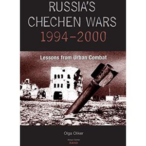 Oliker, Olga Russia's Chechen Wars 1994-2000: Lessons from the Urban Combat Oliker, Olga Russia's Chechen Wars 1994-2000: Lessons from the Urban Combat