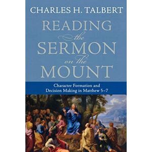 Talbert, Charles H. Reading the Sermon on the Mount: Character Formation and Decision Making in Matthew 57 Talbert, Charles H. Reading the Sermon on the Mount: Character Formation and Decision Making in Matthew 57