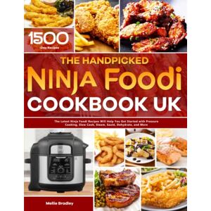 Bradley, Mellie The Handpicked Ninja Foodi Cookbook UK: The Latest Ninja Foodi Recipes Will Help You Get Started with Pressure Cooking, Slow Cook, Steam, Sauté, Dehydrate, and More Bradley, Mellie The Handpicked Ninja Foodi Cookbook UK: The Latest Ninja Foodi Recipes Will Help You Get Started with Pressure Cooking, Slow Cook, Steam, Sauté, Dehydrate, and More