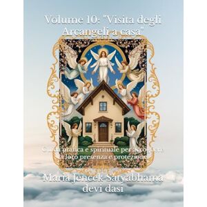 Devi Volume 10: "Visita degli Arcangeli a casa": Guida pratica e spirituale per accogliere la loro presenza e protezione (Collana libri Angeli ed Arcangeli) Devi Volume 10: "Visita degli Arcangeli a casa": Guida pratica e spirituale per accogliere la loro presenza e protezione (Collana libri Angeli ed Arcangeli)