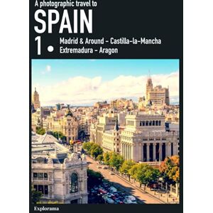 Explorama, Explorama A photographic travel to Spain : SPAIN 1 (Madrid & Around, Castilla-la-Mancha, Extremadura, Aragon): A complete photographic travel guide to Spain (Explorama See the world through photography) Explorama, Explorama A photographic travel to Spain : SPAIN 1 (Madrid & Around, Castilla-la-Mancha, Extremadura, Aragon): A complete photographic travel guide to Spain (Explorama See the world through photography)