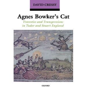 Cressy, David Agnes Bowker's Cat: Travesties and Transgressions in Tudor and Stuart England Cressy, David Agnes Bowker's Cat: Travesties and Transgressions in Tudor and Stuart England