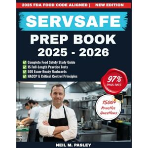 Pasley, Neil M. SERVSAFE PREP BOOK 2025-2026: The Complete Food Safety Study Guide for Managers with 1500+ Practice Questions, Critical Control Principles, and Exam-Ready Strategies Pasley, Neil M. SERVSAFE PREP BOOK 2025-2026: The Complete Food Safety Study Guide for Managers with 1500+ Practice Questions, Critical Control Principles, and Exam-Ready Strategies