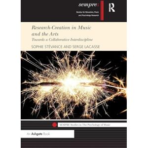 Stévance, Sophie Research-Creation in Music and the Arts: Towards a Collaborative Interdiscipline (SEMPRE Studies in The Psychology of Music) Stévance, Sophie Research-Creation in Music and the Arts: Towards a Collaborative Interdiscipline (SEMPRE Studies in The Psychology of Music)