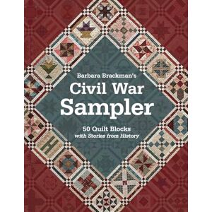Brackman, Barbara Barbara Brackman's Civil War Sampler: 50 Quilt Blocks with Stories from History Brackman, Barbara Barbara Brackman's Civil War Sampler: 50 Quilt Blocks with Stories from History
