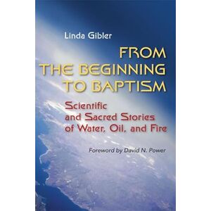 Gibler OP, Linda From the Beginning to Baptism: Scientific and Sacred Stories of Water, Oil, and Fire (Zacchaeus Studies: New Testament) Gibler OP, Linda From the Beginning to Baptism: Scientific and Sacred Stories of Water, Oil, and Fire (Zacchaeus Studies: New Testament)