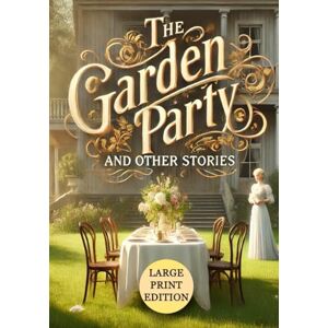 Murry, Kathleen Mansfield The Garden Party, and Other Stories (Large Print Edition): Classic short stories capturing the beauty and complexity of everyday life in vivid detail Murry, Kathleen Mansfield The Garden Party, and Other Stories (Large Print Edition): Classic short stories capturing the beauty and complexity of everyday life in vivid detail