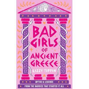 Tiffin, Lizzy Bad Girls of Ancient Greece: The brand new guide to mythical retellings of women from antiquity for 2025 Tiffin, Lizzy Bad Girls of Ancient Greece: The brand new guide to mythical retellings of women from antiquity for 2025