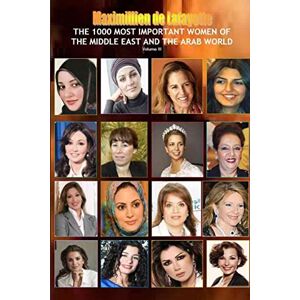 De Lafayette, Maximillien V3. The 1000 Most Important Women of the Middle East and the Arab World. Who’s Who of La Crème de La Crème De Lafayette, Maximillien V3. The 1000 Most Important Women of the Middle East and the Arab World. Who’s Who of La Crème de La Crème
