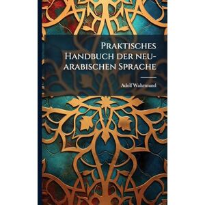 Wahrmund, Adolf Praktisches Handbuch der neu-arabischen Sprache Wahrmund, Adolf Praktisches Handbuch der neu-arabischen Sprache