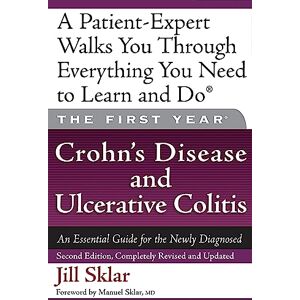 Sklar, Jill The First Year: Crohn's Disease and Ulcerative Colitis: An Essential Guide for the Newly Diagnosed Sklar, Jill The First Year: Crohn's Disease and Ulcerative Colitis: An Essential Guide for the Newly Diagnosed