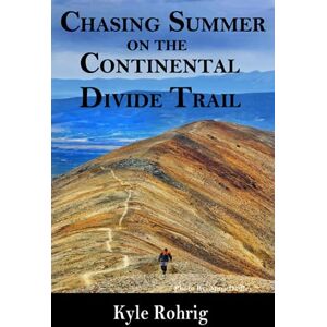 Rohrig, Kyle Chasing Summer on the Continental Divide Trail (Triple Crown Trilogy (AT, PCT, CDT)) Rohrig, Kyle Chasing Summer on the Continental Divide Trail (Triple Crown Trilogy (AT, PCT, CDT))