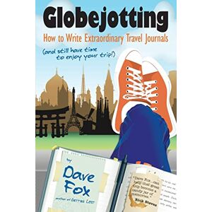 Fox, Dave Globejotting: How to Write Extraordinary Travel Journals (and still have time to enjoy your trip!) Fox, Dave Globejotting: How to Write Extraordinary Travel Journals (and still have time to enjoy your trip!)